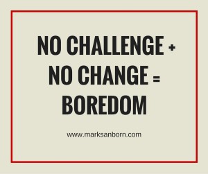 Leadership challenges of today: no challenge, no change = boredom